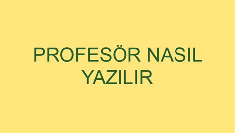Profesör Nasil Yazilir